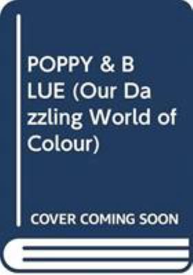 Poppy & Blue (Our Dazzling World of Colour) 9463607625 Book Cover