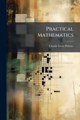 Practical Mathematics: Being The Essentials Of ... 1274129559 Book Cover