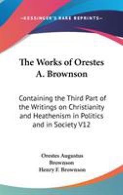 The Works of Orestes A. Brownson: Containing th... 0548088055 Book Cover