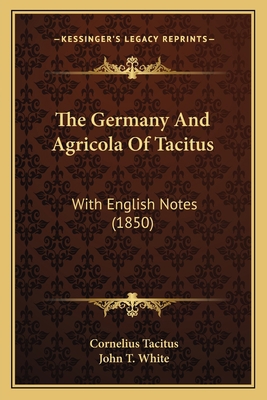 The Germany And Agricola Of Tacitus: With Engli... 1165672375 Book Cover