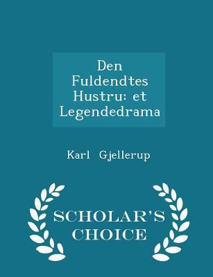 Den Fuldendtes Hustru: Et Legendedrama - Schola... 1297087518 Book Cover