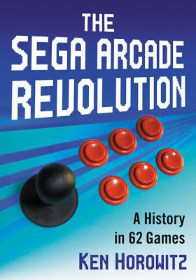 The Sega Arcade Revolution: A History in 62 Games 1476672253 Book Cover