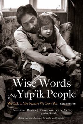 Wise Words of the Yup'ik People: We Talk to You... 1496204964 Book Cover