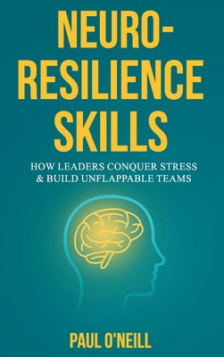 Neuro-Resilience Skills: How Leaders Conquer St... 1764063902 Book Cover