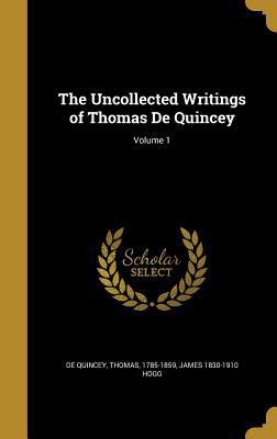 The Uncollected Writings of Thomas De Quincey; ... 1372947655 Book Cover