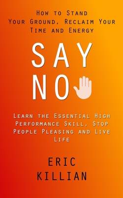 Say No: How to Stand Your Ground, Reclaim Your ... 1998927687 Book Cover