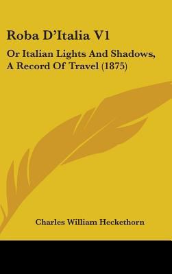 Roba D'Italia V1: Or Italian Lights And Shadows... 1437256007 Book Cover