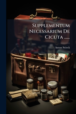 Supplementum Necessarium De Cicuta ...... [Latin] 1276450516 Book Cover