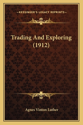 Trading And Exploring (1912) 1165783800 Book Cover