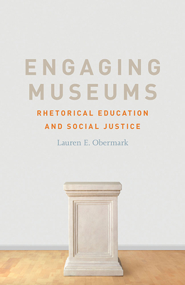Engaging Museums: Rhetorical Education and Soci... 0809338505 Book Cover