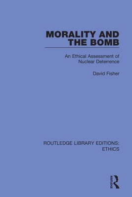 Morality and the Bomb: An Ethical Assessment of... 0367466260 Book Cover
