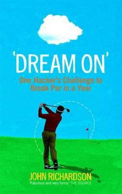 Dream on: One Hacker's Challenge to Break Par i... 0856408417 Book Cover