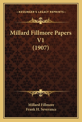 Millard Fillmore Papers V1 (1907) 1165944227 Book Cover