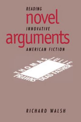 Novel Arguments: Reading Innovative American Fi... 0521471451 Book Cover