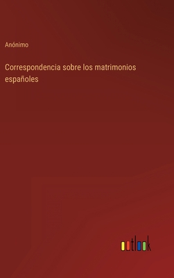 Correspondencia sobre los matrimonios españoles [Spanish] 3368102095 Book Cover