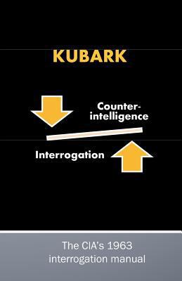 Kubark: Counterintelligence Interrogation 1453645799 Book Cover