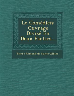 Le Comedien: Ouvrage Divise En Deux Parties... [French] 1249966515 Book Cover
