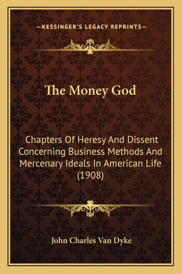 The Money God: Chapters Of Heresy And Dissent C... 1165598043 Book Cover