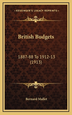 British Budgets: 1887-88 To 1912-13 (1913) 1164450883 Book Cover