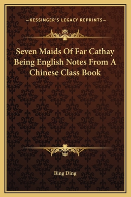 Seven Maids Of Far Cathay Being English Notes F... 1169203884 Book Cover