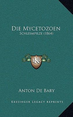 Die Mycetozoen: Schleimpilze (1864) [German] 1168374324 Book Cover