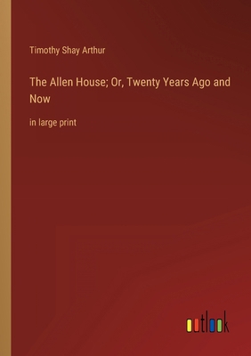 The Allen House; Or, Twenty Years Ago and Now: ... 3368333003 Book Cover