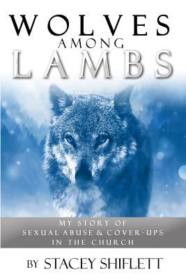 Wolves Among Lambs: My Story of Sexual Abuse & ... 1797029223 Book Cover