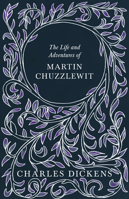 The Life and Adventures of Martin Chuzzlewit: W... 1528716876 Book Cover
