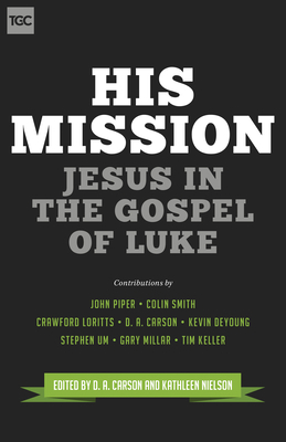 His Mission: Jesus in the Gospel of Luke 1433543753 Book Cover