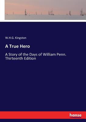 A True Hero: A Story of the Days of William Pen... 3337185827 Book Cover