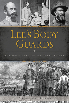 Lee's Body Guards: The 39th Battalion Virginia ... 146714150X Book Cover