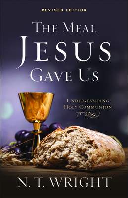 The Meal Jesus Gave Us, Revised Edition 0664261299 Book Cover
