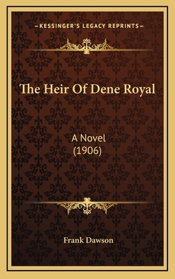 The Heir Of Dene Royal: A Novel (1906) 1167116437 Book Cover