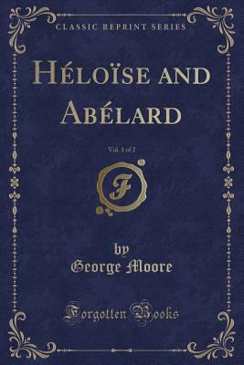 H?lo?se and Ab?lard, Vol. 1 of 2 (Classic Reprint) 1331711320 Book Cover