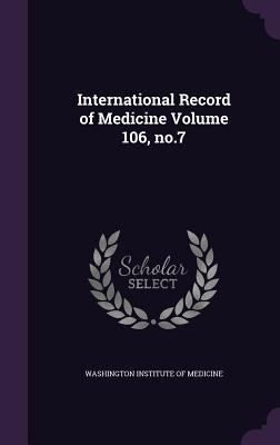 International Record of Medicine Volume 106, no.7 1355340152 Book Cover