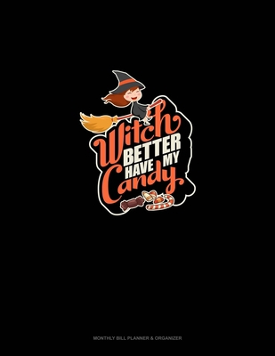 Witch Better Have My Candy: Monthly Bill Planne... 1694222578 Book Cover