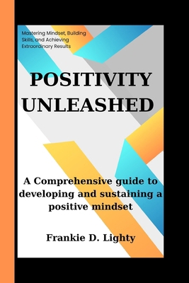 Positivity Unleashed: A Comprehensive guide to ... B0CQSWQ7FT Book Cover