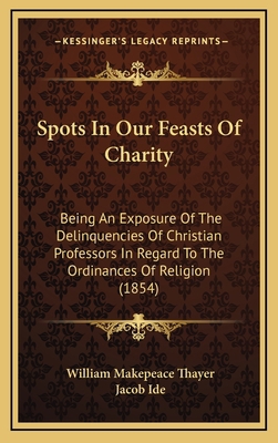 Spots In Our Feasts Of Charity: Being An Exposu... 1167093011 Book Cover