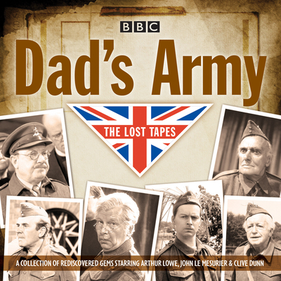 Dad's Army: The Lost Tapes: Classic Comedy from... 1785291858 Book Cover