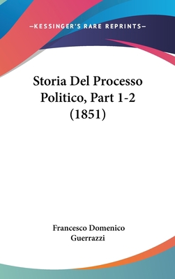 Storia Del Processo Politico, Part 1-2 (1851) [Italian] 1120609275 Book Cover