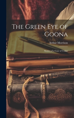 The Green Eye of Goona; Stories of a Case of Tokay 1019461535 Book Cover
