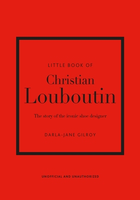 Little Book of Christian Louboutin: The Story o... 1787397394 Book Cover