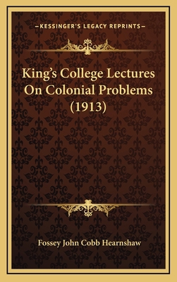 King's College Lectures On Colonial Problems (1... 1166236471 Book Cover