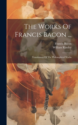 The Works Of Francis Bacon ...: Translations Of... 102016834X Book Cover