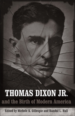 Thomas Dixon Jr. and the Birth of Modern America 0807135321 Book Cover