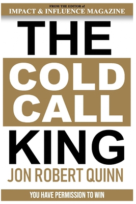 The Cold Call King: You Have Permission to Win 1798446197 Book Cover