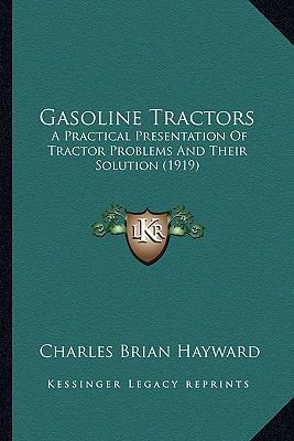 Gasoline Tractors: A Practical Presentation Of ... 1166589226 Book Cover