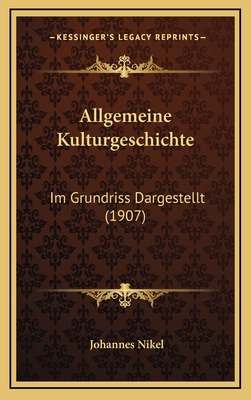Allgemeine Kulturgeschichte: Im Grundriss Darge... [German] 1167984951 Book Cover
