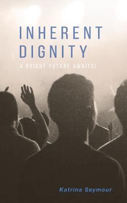 Inherent Dignity: A Bright Future Awaits! 1790987717 Book Cover