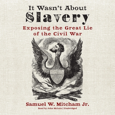 It Wasn't about Slavery Lib/E: Exposing the Gre... 1094087327 Book Cover